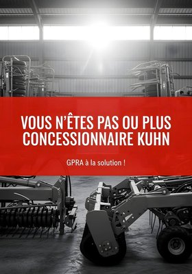 VOUS N'ÊTES PAS OU PLUS CONCESSIONNAIRE KUHN.  GPRA À LA SOLUTION !